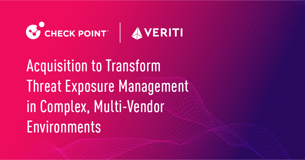 Check Point to Acquire Veriti to Transform Threat Exposure Management and Reduce Organizations’ Cyber Attack Surface